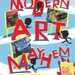 Modern Art Mayhem  - Modern Art Mayhem.jpg