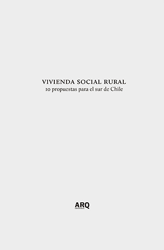 Vivienda social rural. 10 propuestas para el sur de Chile - 2017 Vivienda social rural
