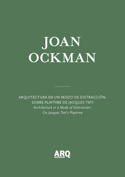 Joan Ockman | Arquitectura en un modo de distracción: sobre Playtime de Jacques Tati / Una orquídea en la tierra de la tecnología - ARQ Docs Ockman_Portada.jpg