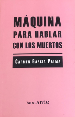 Máquina para hablar con los muertos. Carmen García Palma