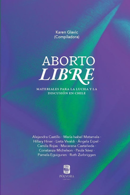 ABORTO LIBRE. MATERIALES PARA LA LUCHA Y LA DISCUSIÓN EN CHILE