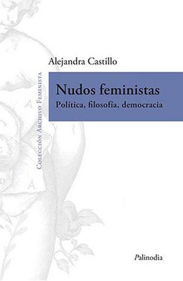 NUDOS FEMINISTAS. POLITICA, FILOSOFIA, DEMOCRACIA