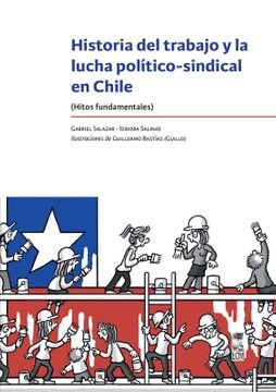 HISTORIA DEL TRABAJO Y LA LUCHA POLÍTICO-SINDICAL EN CHILE
