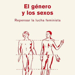EL GENERO Y LOS SEXOS. REPENSAR LA LUCHA FEMINSITA 