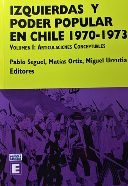 IZQUIERDAS Y PODER POPULAR EN CHILE 1970-1973. Volumen I: Articulaciones conceptuales
