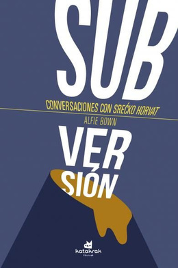SUBVERSION : CONVERSACIONES CON SRECKO HORVAT