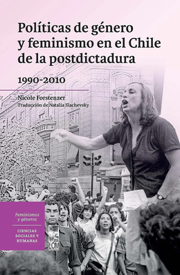 POLÍTICAS DE GÉNERO Y FEMINISMO EN EL CHILE DE LA POSDICTADURA (1990-2010)