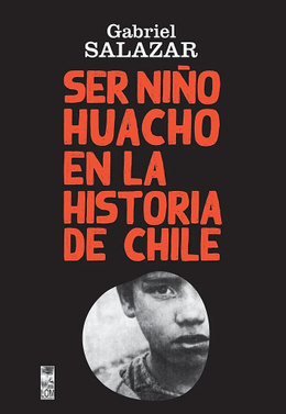 SER NIÑO HUACHO EN LA HISTORIA DE CHILE. 2 ED