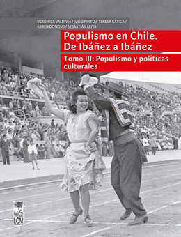 POPULISMO EN CHILE. DE IBAÑEZ A IBAÑEZ. TOMO III: POPULISMO Y POLITICAS CULTURALES