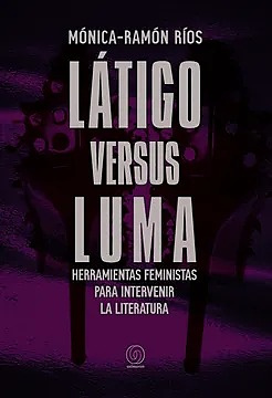 LATIGO VERSUS LUMA. HERRAMIENTAS FEMINISTAS PARA INTERVENIR LA LITERATURA
