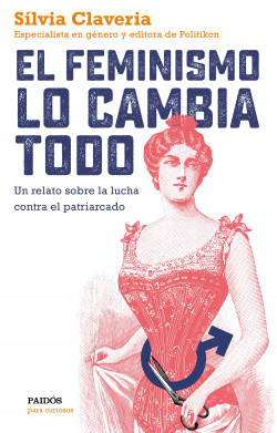 FEMINISMO LO CAMBIA TODO, EL - portada_el-feminismo-lo-cambia-todo_silvia-claveria_201806271909.jpg