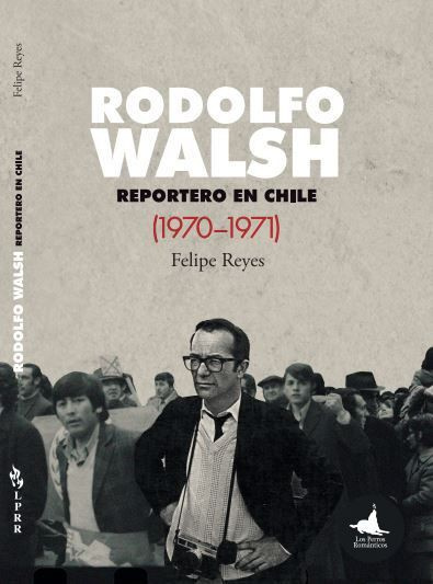 RODOLFO WALSH. REPORTERO EN CHILE (1970-1971) - 4847573.jpeg