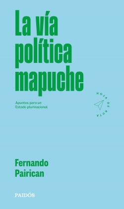LA VIA POLITICA MAPUCHE - portada_la-via-politica-mapuche_fernando-pairican_202204112310.jpg