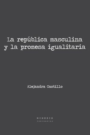 LA REPUBLICA MASCULINA Y LA PROMESA IGUALITARIA - 9789566130000.jpg