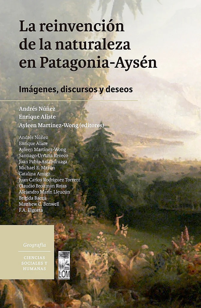 LA REINVENCION DE LA NATURALEZA EN PATAGONIA-AYSEN. IMAGENES, DISCURSOS Y DESEOS - PortadaLareinvenciondelanaturaleza_1024x1024.jpg