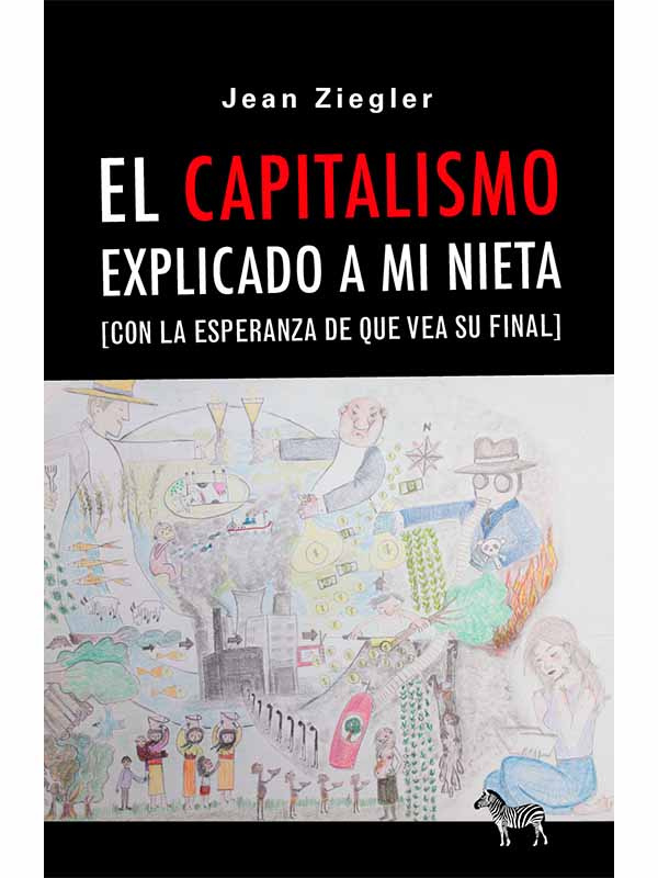 EL CAPITALISMO EXPLICADO A MI NIETA (CONLA ESPERANZA QUE DE QUE VEA SU FINAL) - ziegler-el-capitalismo-explicado-a-mi-nieta.jpg